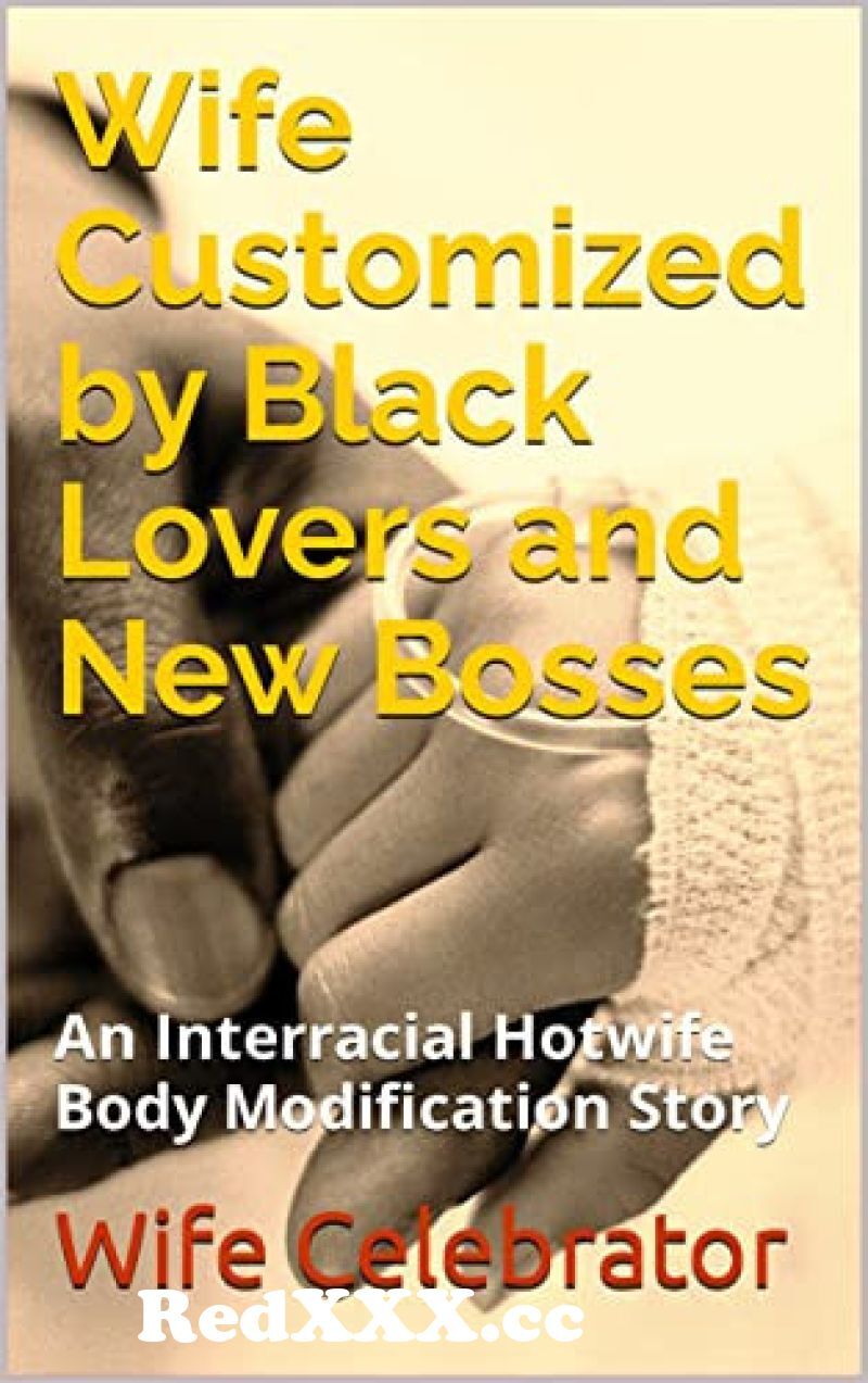 Wife Customized by Black Lovers and New Bosses This is an extreme hotwife story with body modification which is having more than hundred pages image